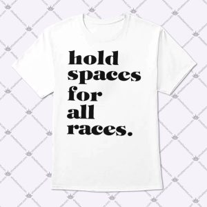 Hold Spaces For All Races Apparel