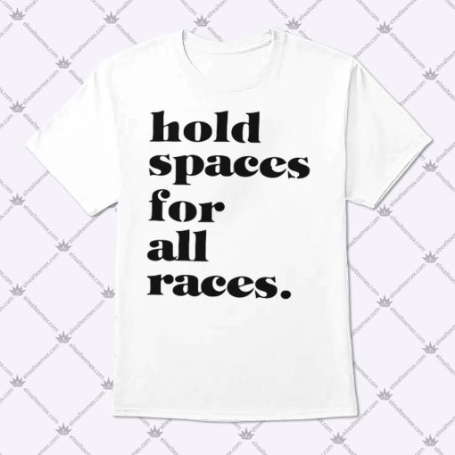 Hold Spaces For All Races Shirt 1