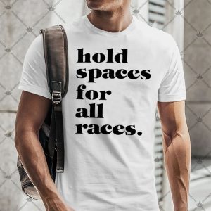 Hold Spaces For All Races Shirt