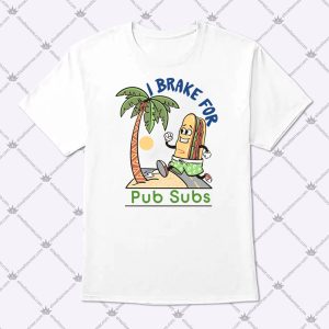 I Brake For Pub Subs Funny Quotes