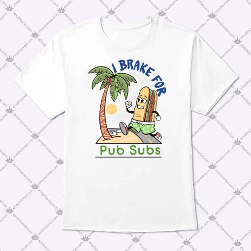 I Brake For Pub Subs Shirt 1