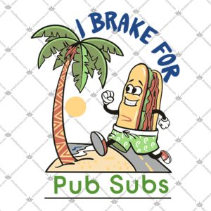 I Brake For Pub Subs Funny Quotes 2