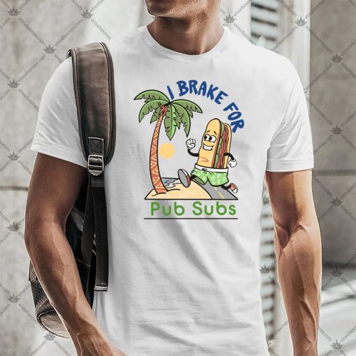 I Brake For Pub Subs Shirt