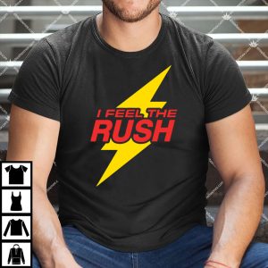 I Feel The Rush Shirt