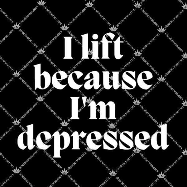 I Lift Because I'm Depressed Shirt 1