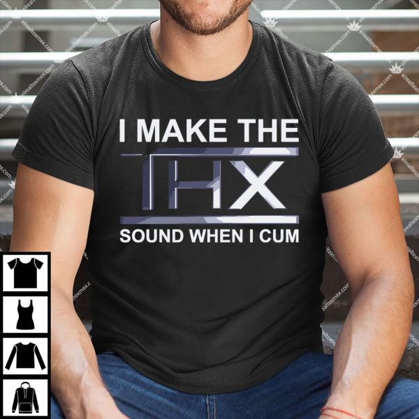 I Make The THX Sound When I Cum Apparel 3