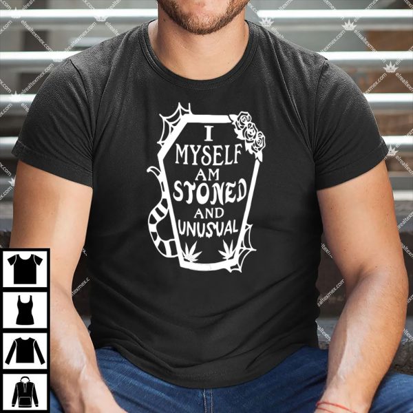 I Myself Am Stoned And Unusual Shirt