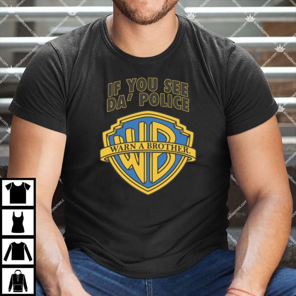 If You See Da’ Police Warn A Brother Apparel 3