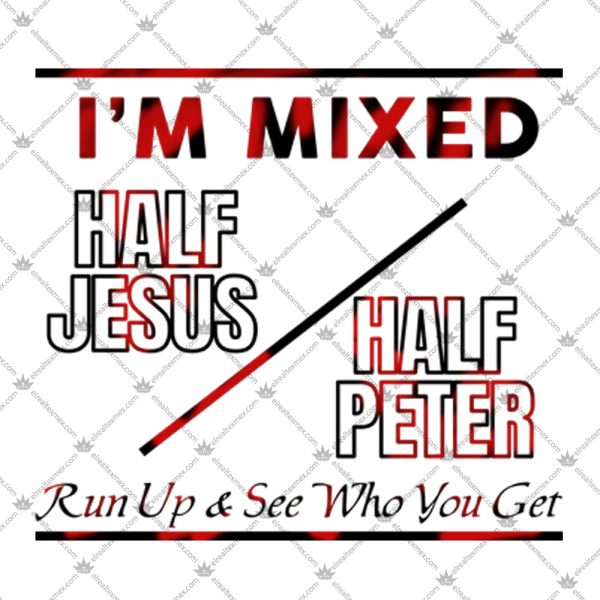 I'm Mixed Half Jesus Half Peter Shirt 2