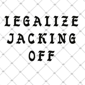Legalize Jacking Off Shirt 1