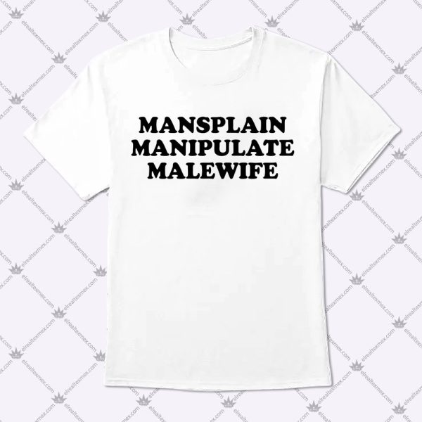 Mansplain Manipulate Malewife Shirt 1