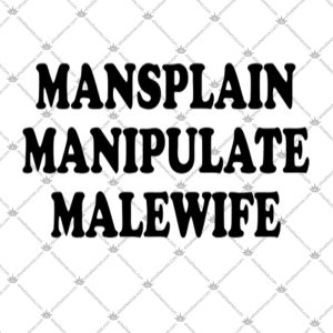 Mansplain Manipulate Malewife Funny Quotes 2