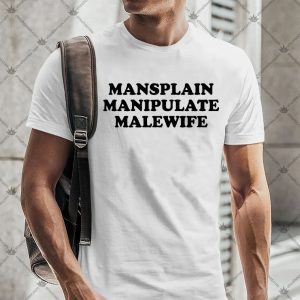 Mansplain Manipulate Malewife Shirt