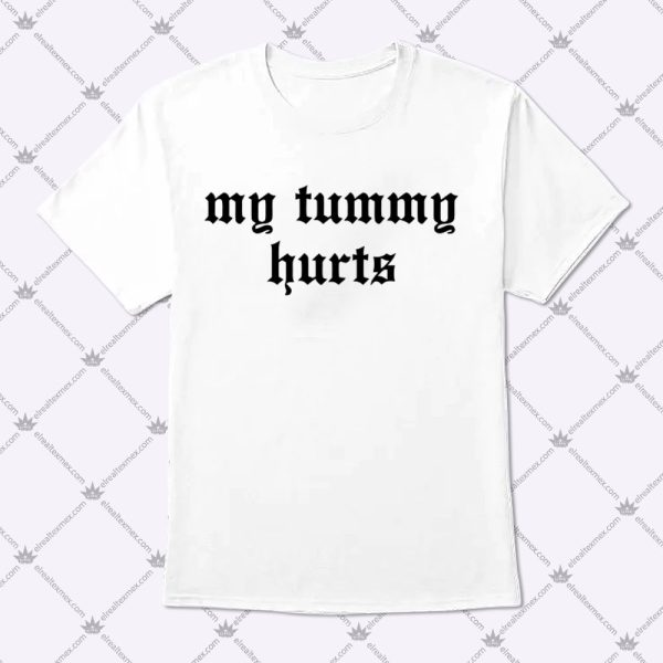 My Tummy Hurts Shirt 1