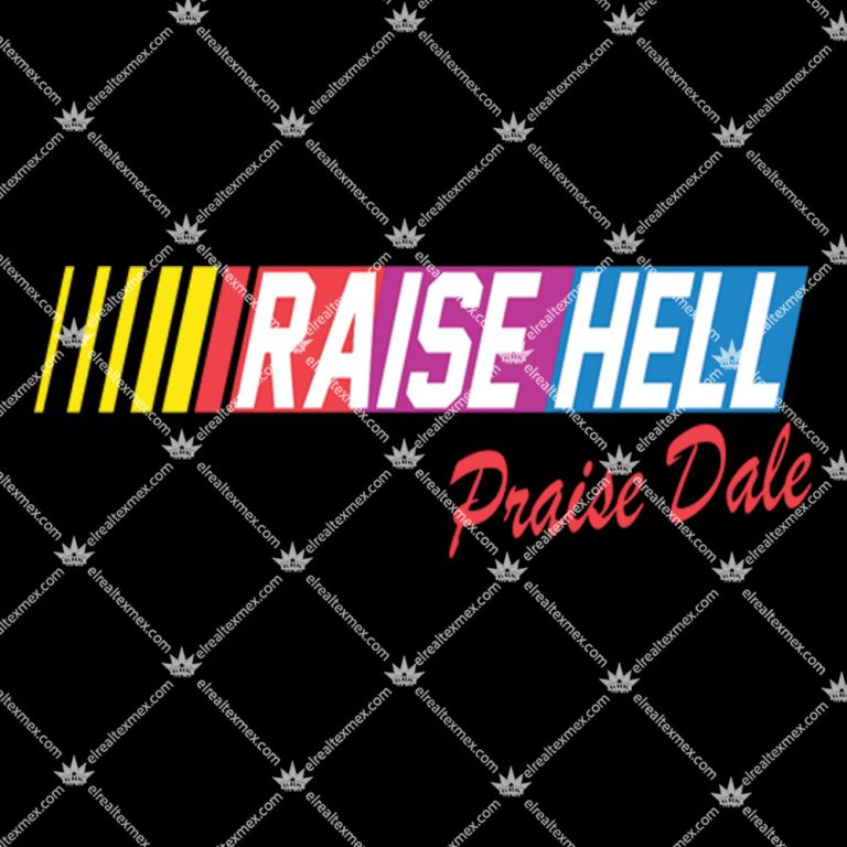 Raise Hell Praise Dale Shirt, Hoodie, Sweatshirt