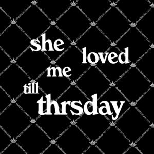 She Loved Me Till Thursday Funny Quotes 2