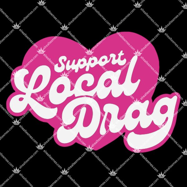 Support Local Drag Shirt 1