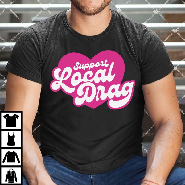 Support Local Drag Shirt