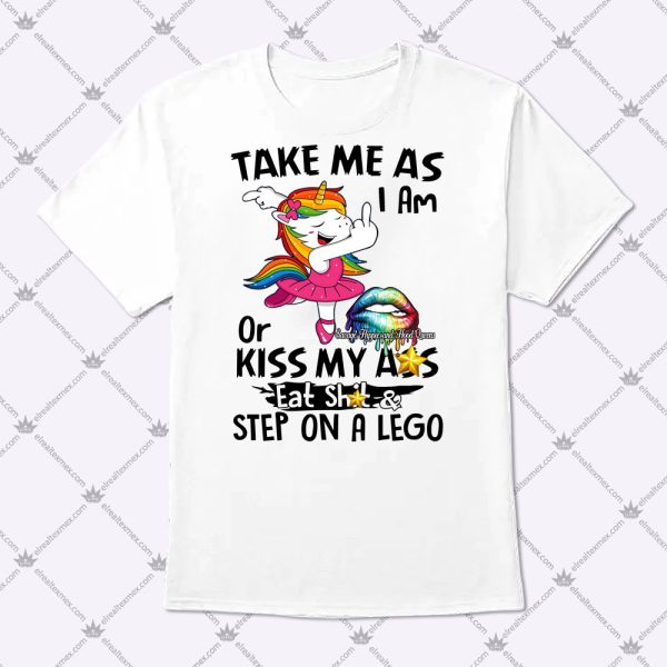 Take Me As I Am Unicorn Or Kiss My Ass Shirt 1