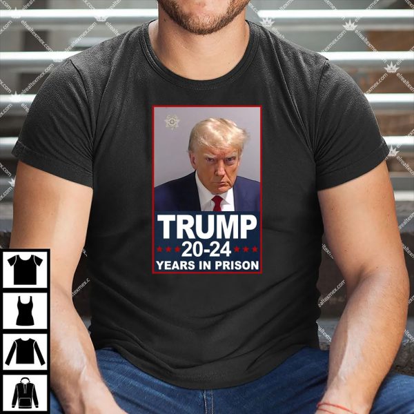 Trump 2024 Years In Prison Mugshot Election Shirt