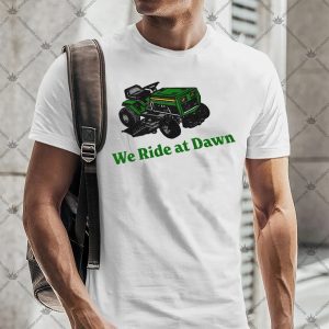 We Ride At Dawn Shirt