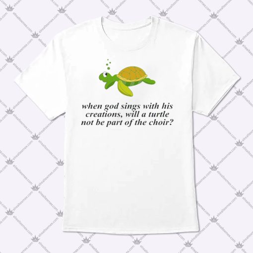 When God Sings With His Creations Shirt 1