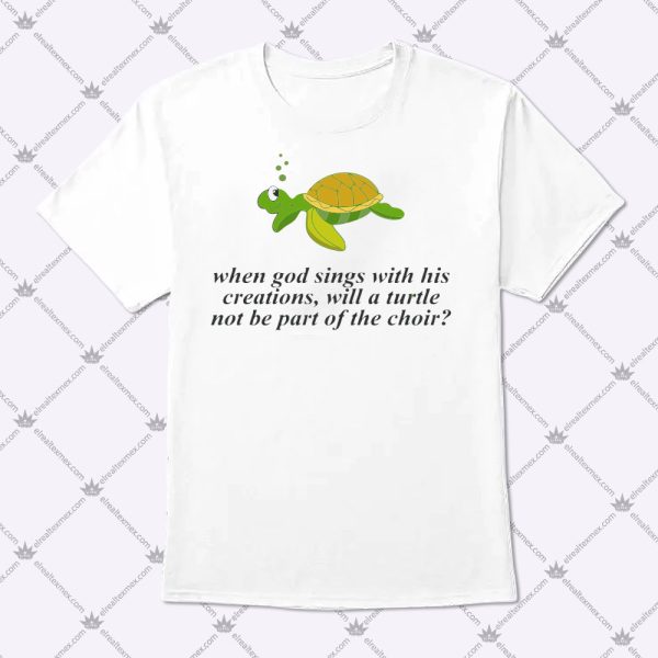 When God Sings With His Creations Shirt 1