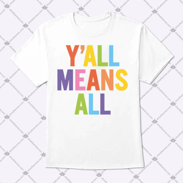 Y'All Means All Shirt 1
