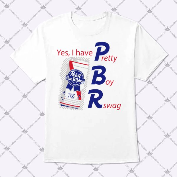 Yes I Have PBR Pretty Boy Rswag Shirt 1