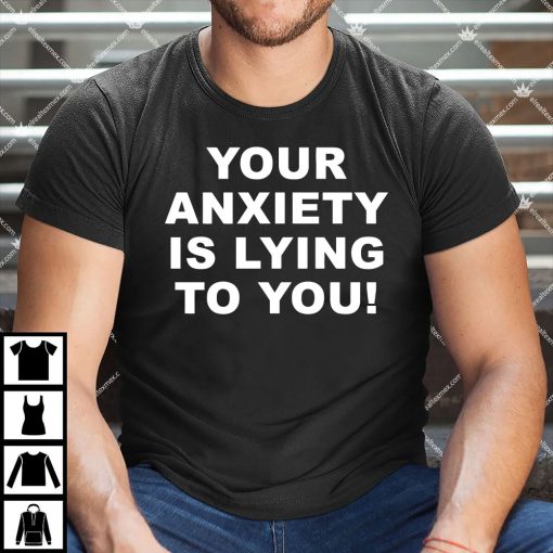 Your Anxiety Is Lying To You Hoodie