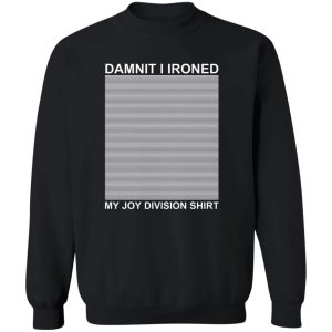 Dammit I Ironed My Joy Division Shirt 5