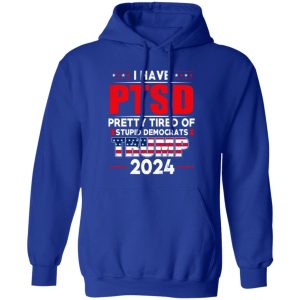 I Have PTSD Pretty Tired Of Stupid Democrats Donald Trump 2024 13