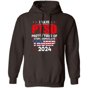 I Have PTSD Pretty Tired Of Stupid Democrats Donald Trump 2024 14