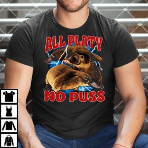 All Platy No Puss Shirt