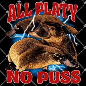 All Platy No Puss 3 All Platy No Puss TShirt