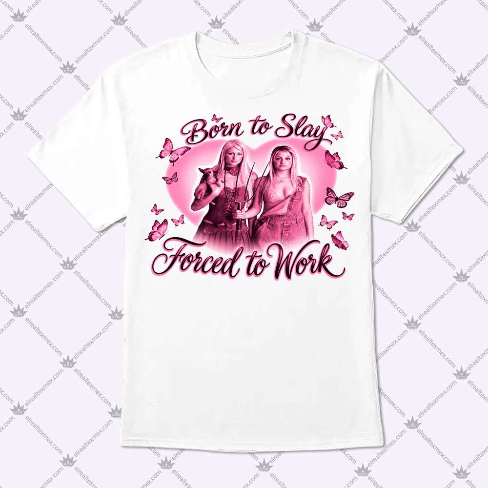 Born To Slay Forced To Work 1 Born To Slay Forced To Work Shirt