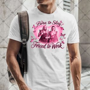 Born To Slay Forced To Work 4 Born To Slay Forced To Work T-Shirt