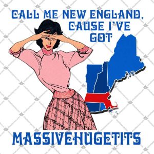 Call Me New England Cause I've Got Massivehugetits Shirt
