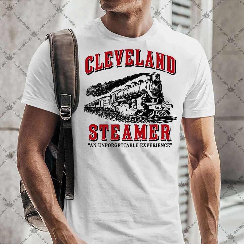 Cleveland Steamer An Unforgettable Experience 3 Cleveland Steamer An Unforgettable Experience Shirt