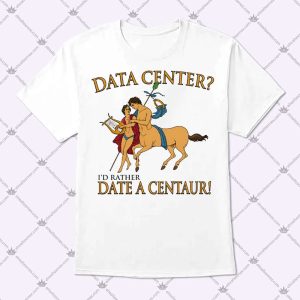 Data Center I'd Rather Date A Centaur Vaushite Shirt