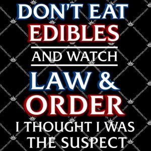 Don't Eat Edibles And Watch Law & Order 3 Don't Eat Edibles And Watch Law & Order TShirt