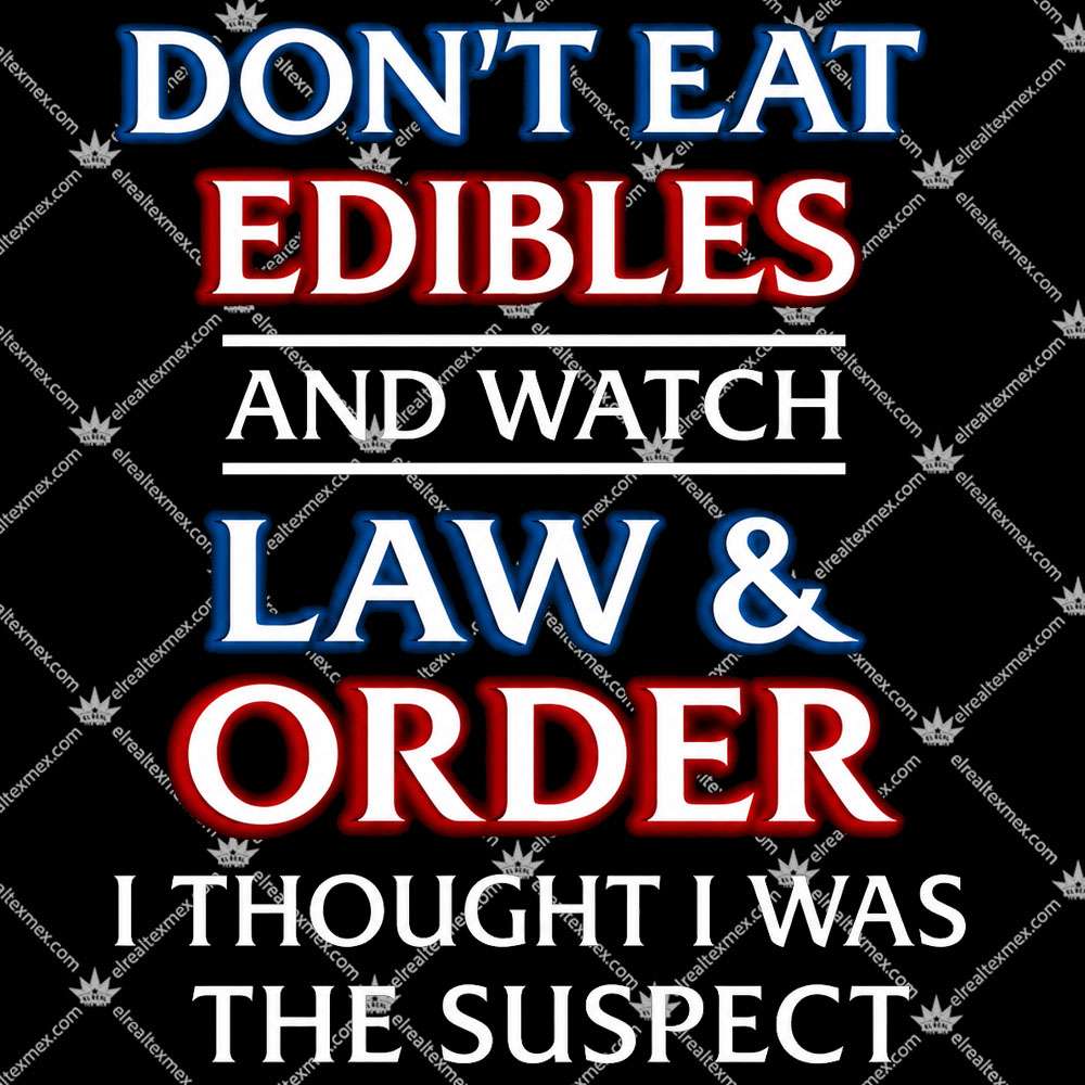 Don't Eat Edibles And Watch Law & Order 2 Don't Eat Edibles And Watch Law & Order TShirt