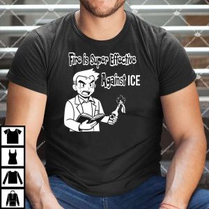Fire Is Super Effective Against Ice Shirt