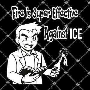Fire Is Super Effective Against Ice 3 Fire Is Super Effective Against Ice Tshirt