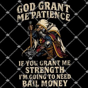 God Grant Me Patience 3 God Grant Me Patience TShirt