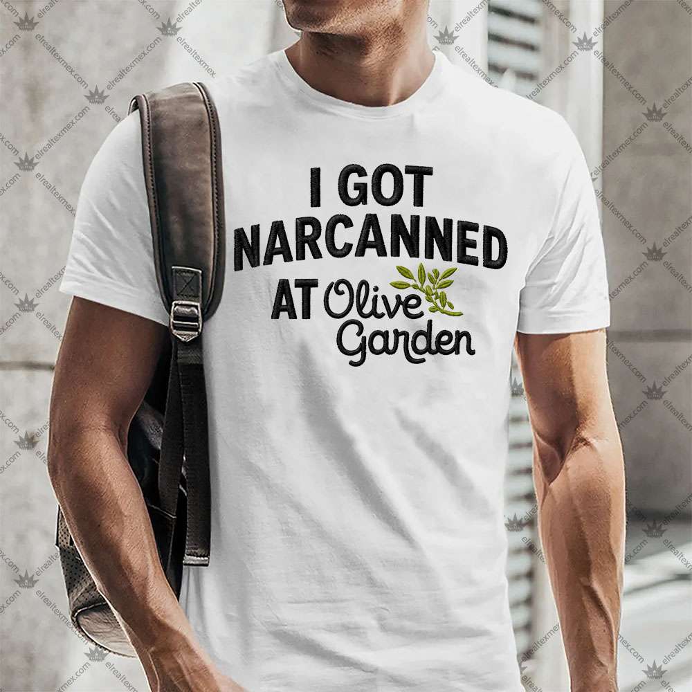 I Got Narcanned At Olive Garden 3 I Got Narcanned At Olive Garden Shirt