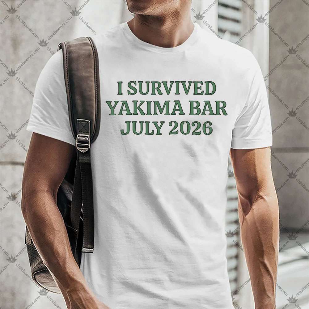 I Survived Yakima Bar July 2026 2 I Survived Yakima Bar July 2026 T-Shirt