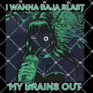I Want To Baja Blast My Brains Out 3 I Want To Baja Blast My Brains Out TShirt