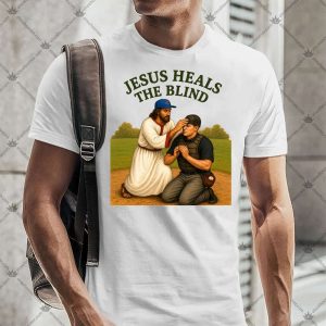 Jesus Heals The Blind 5 Jesus Heals The Blind T-Shirt