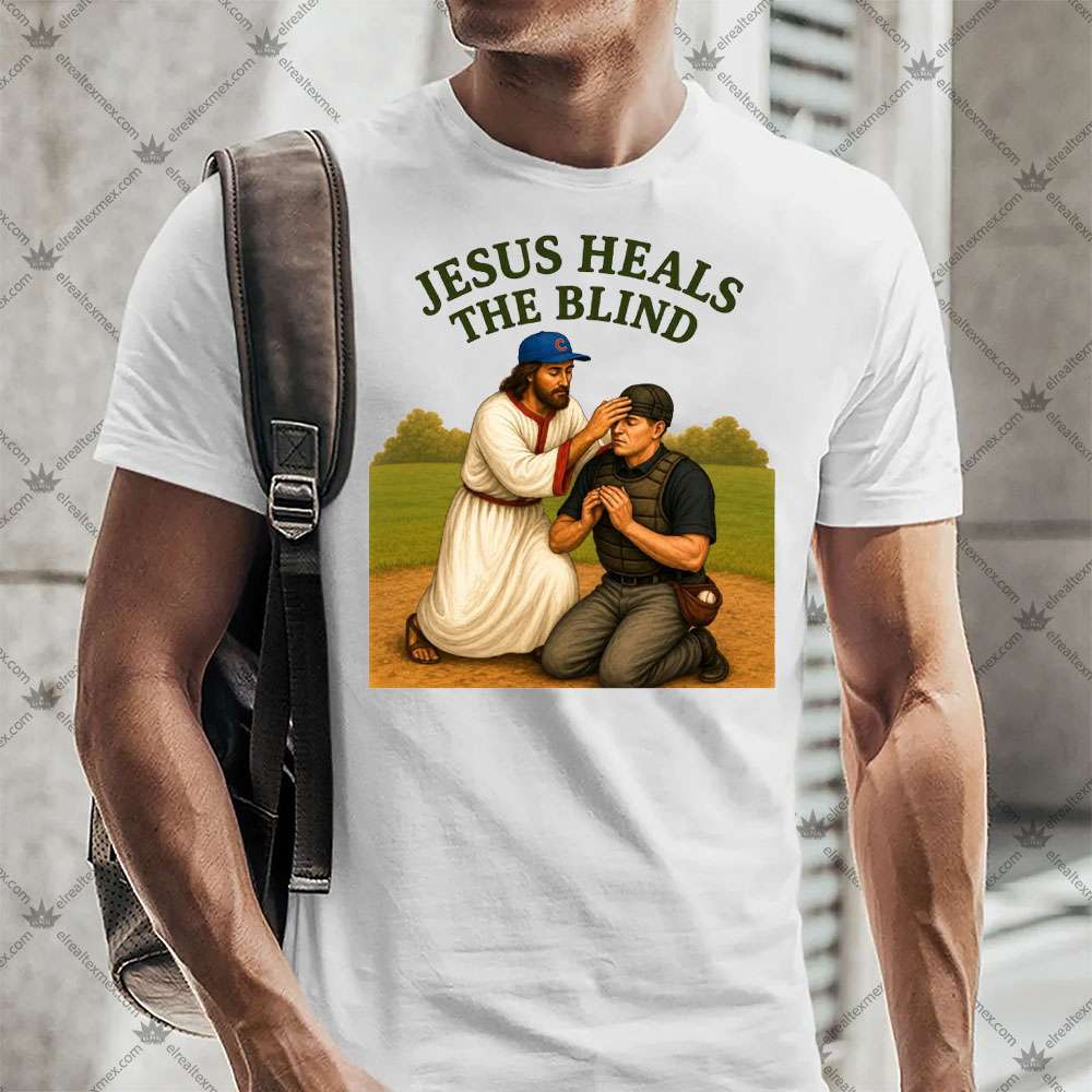 Jesus Heals The Blind 3 Jesus Heals The Blind T-Shirt